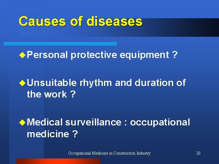 Causes of diseases u Personal protective equipment ? u Unsuitable rhythm and duration of