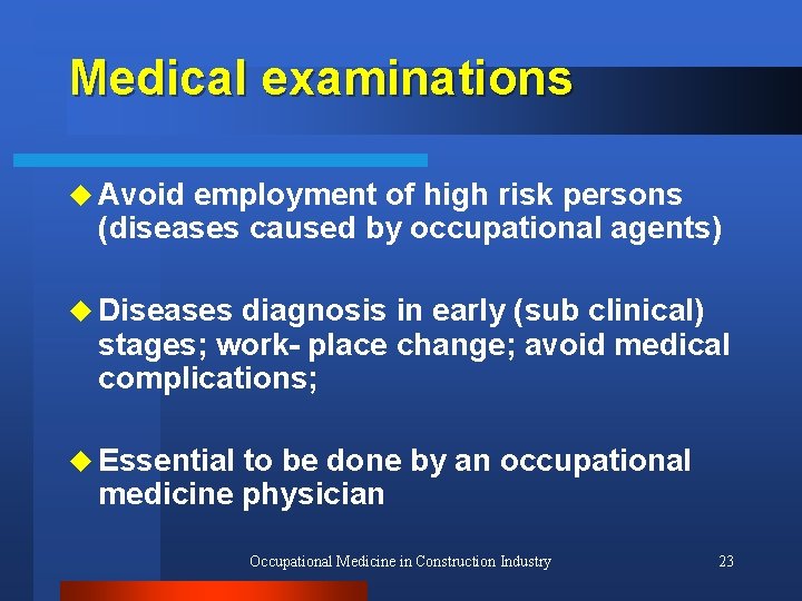 Medical examinations u Avoid employment of high risk persons (diseases caused by occupational agents)