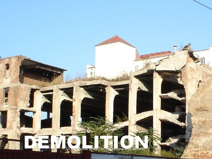 DEMOLITION Occupational Medicine in Construction Industry 7 