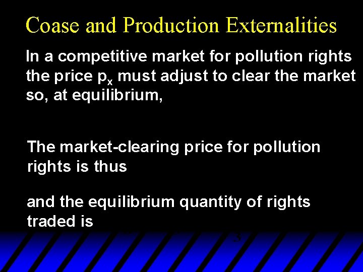 Coase and Production Externalities In a competitive market for pollution rights the price px