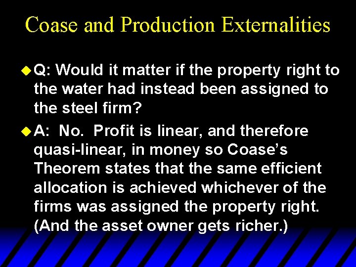 Coase and Production Externalities u Q: Would it matter if the property right to