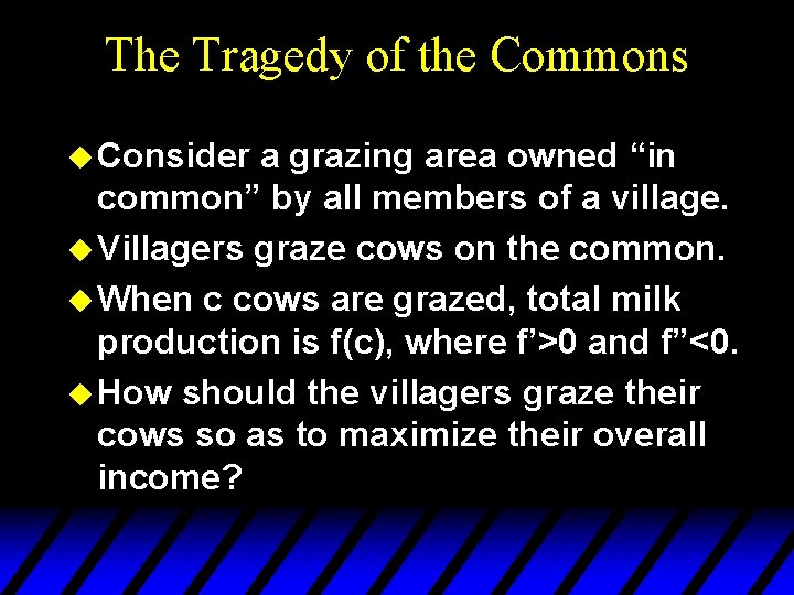 The Tragedy of the Commons u Consider a grazing area owned “in common” by