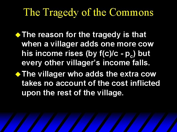 The Tragedy of the Commons u The reason for the tragedy is that when