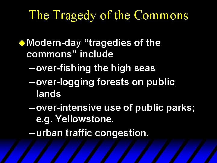 The Tragedy of the Commons u Modern-day “tragedies of the commons” include – over-fishing