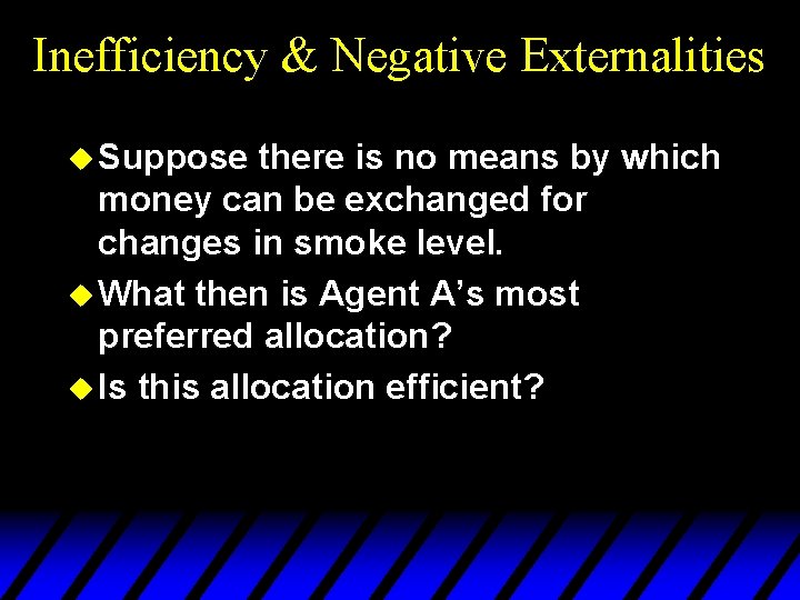 Inefficiency & Negative Externalities u Suppose there is no means by which money can
