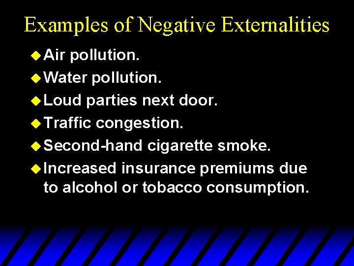 Examples of Negative Externalities u Air pollution. u Water pollution. u Loud parties next