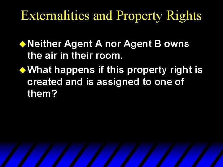 Externalities and Property Rights u Neither Agent A nor Agent B owns the air