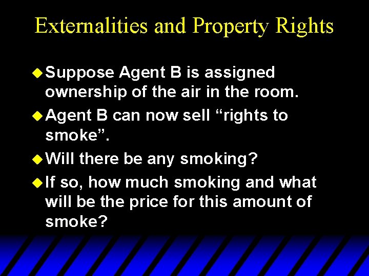 Externalities and Property Rights u Suppose Agent B is assigned ownership of the air