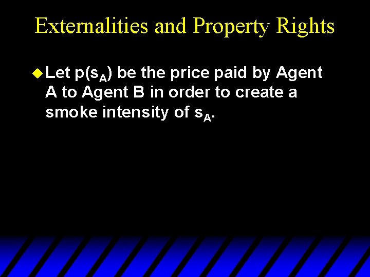 Externalities and Property Rights u Let p(s. A) be the price paid by Agent