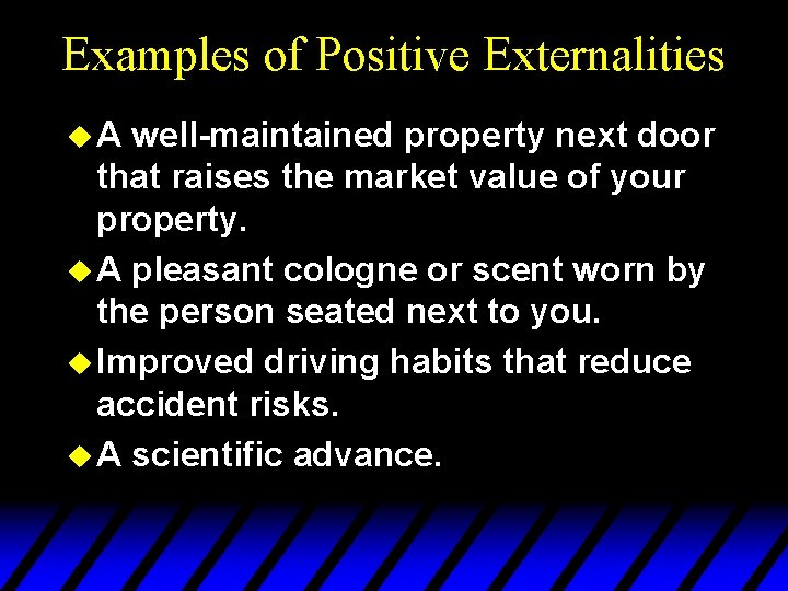 Examples of Positive Externalities u. A well-maintained property next door that raises the market