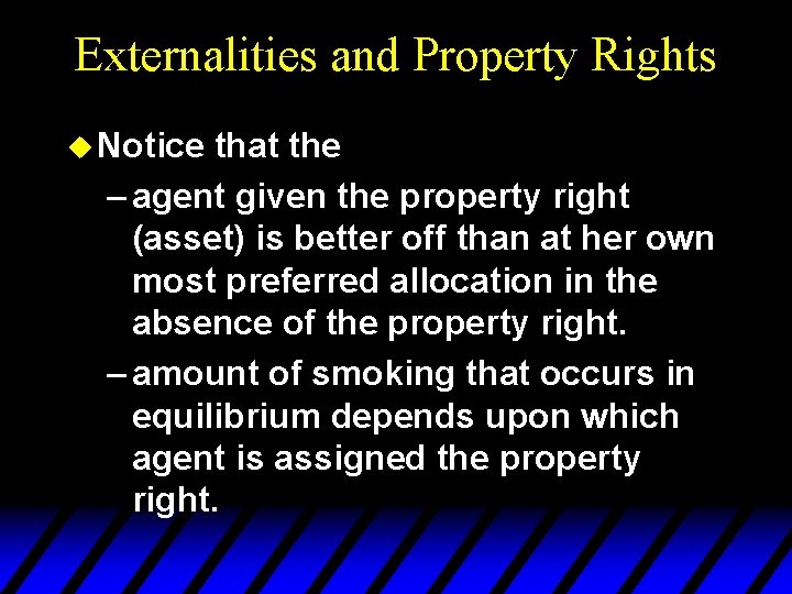 Externalities and Property Rights u Notice that the – agent given the property right