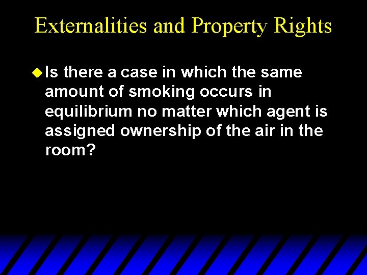 Externalities and Property Rights u Is there a case in which the same amount