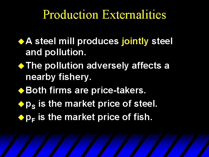 Production Externalities u. A steel mill produces jointly steel and pollution. u The pollution