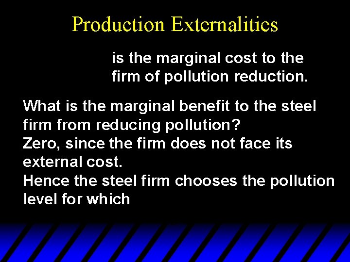 Production Externalities is the marginal cost to the firm of pollution reduction. What is