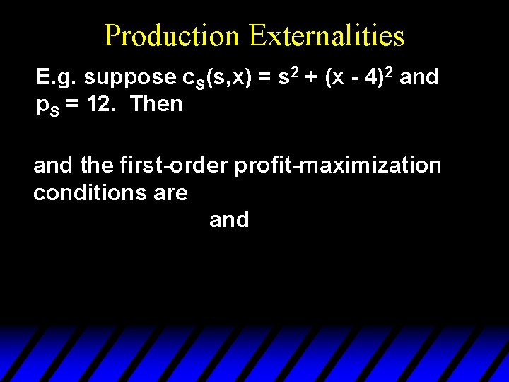 Production Externalities E. g. suppose c. S(s, x) = s 2 + (x -