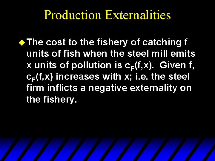 Production Externalities u The cost to the fishery of catching f units of fish