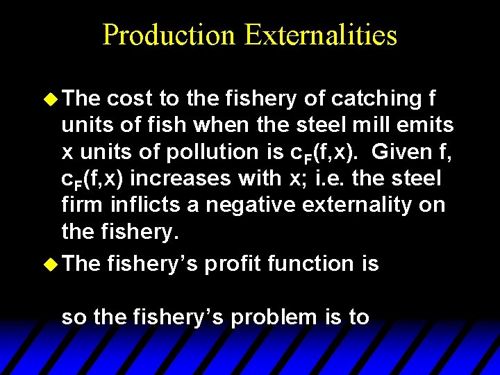 Production Externalities u The cost to the fishery of catching f units of fish