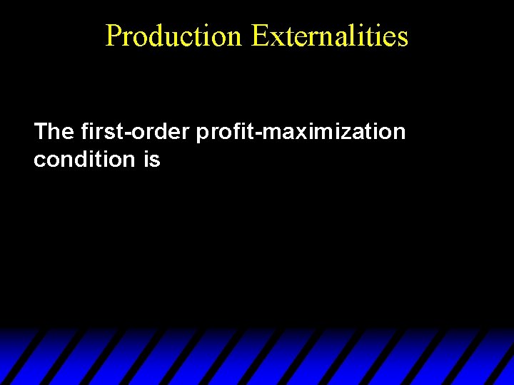 Production Externalities The first-order profit-maximization condition is 