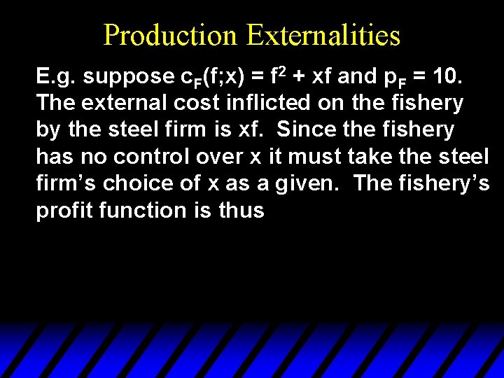 Production Externalities E. g. suppose c. F(f; x) = f 2 + xf and