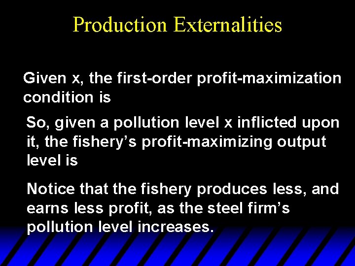 Production Externalities Given x, the first-order profit-maximization condition is So, given a pollution level