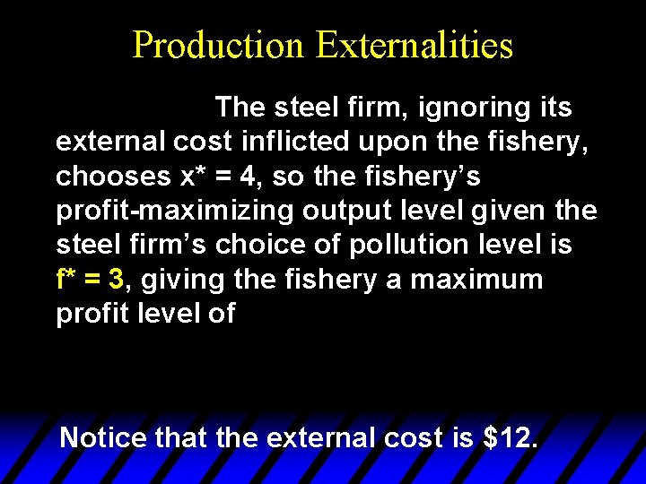 Production Externalities The steel firm, ignoring its external cost inflicted upon the fishery, chooses