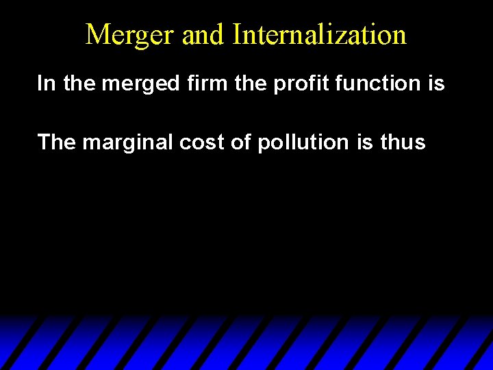 Merger and Internalization In the merged firm the profit function is The marginal cost