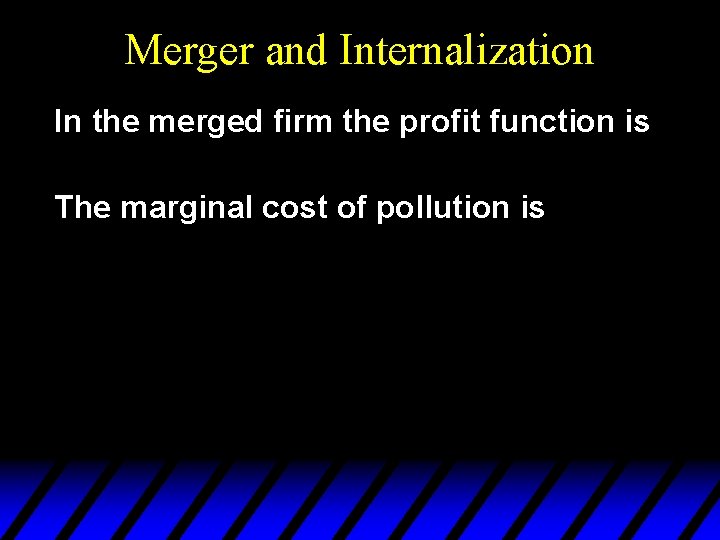 Merger and Internalization In the merged firm the profit function is The marginal cost