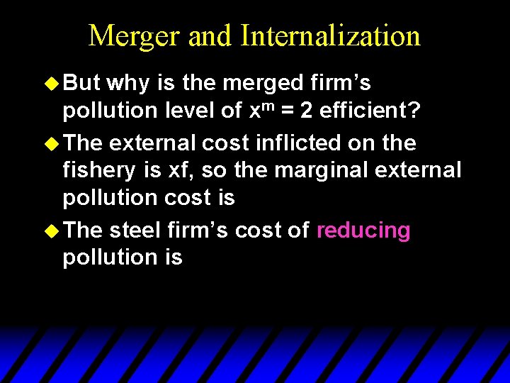 Merger and Internalization u But why is the merged firm’s pollution level of xm