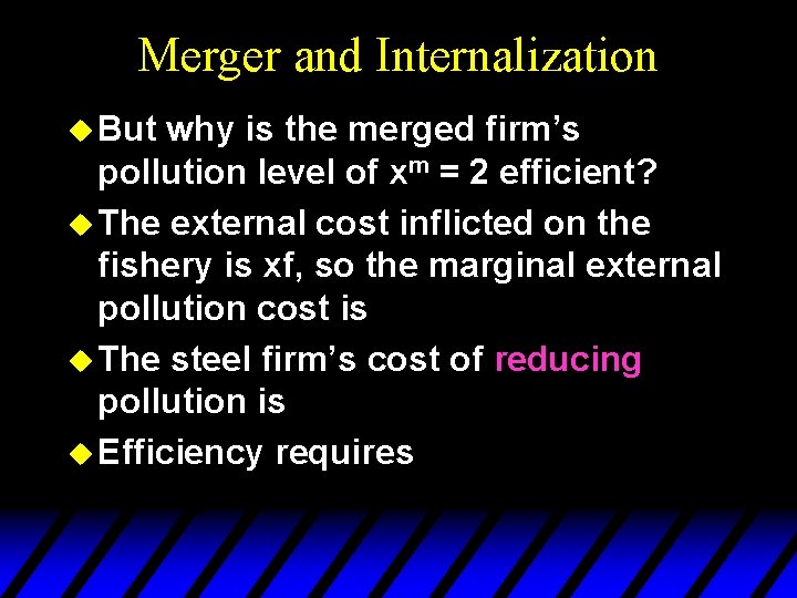 Merger and Internalization u But why is the merged firm’s pollution level of xm