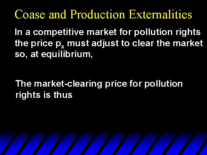 Coase and Production Externalities In a competitive market for pollution rights the price px