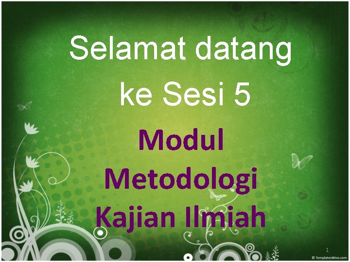 Selamat datang ke Sesi 5 Modul Metodologi Kajian Ilmiah 1 