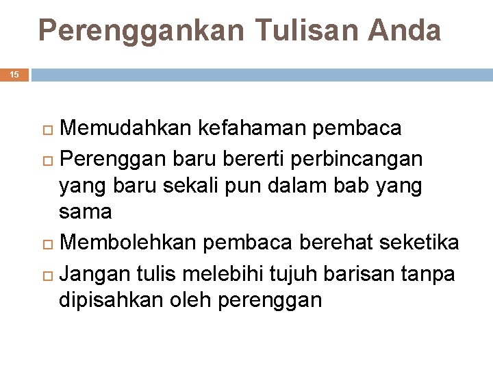 Perenggankan Tulisan Anda 15 Memudahkan kefahaman pembaca Perenggan baru bererti perbincangan yang baru sekali