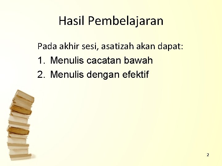 Hasil Pembelajaran Pada akhir sesi, asatizah akan dapat: 1. Menulis cacatan bawah 2. Menulis