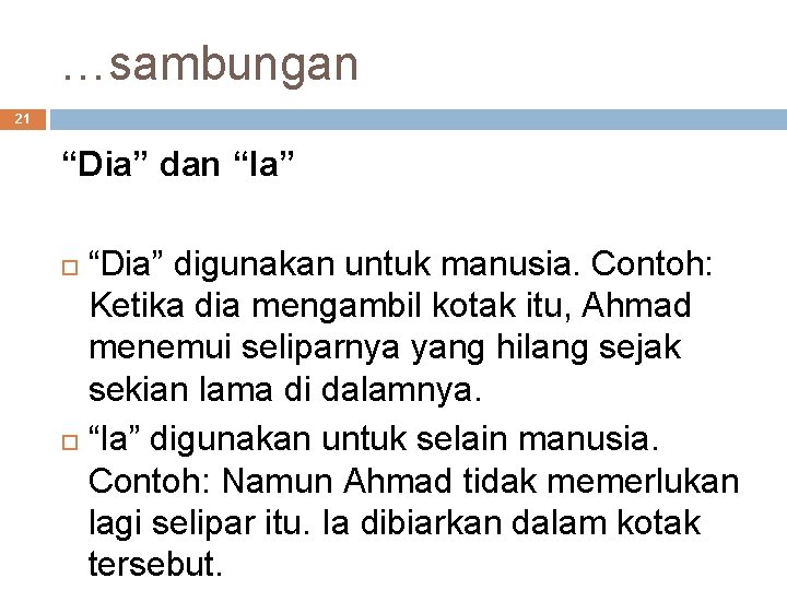 …sambungan 21 “Dia” dan “Ia” “Dia” digunakan untuk manusia. Contoh: Ketika dia mengambil kotak