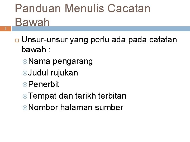 4 Panduan Menulis Cacatan Bawah Unsur-unsur yang perlu ada pada catatan bawah : Nama
