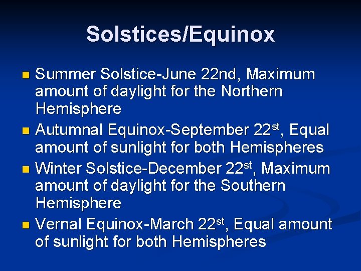 Solstices/Equinox Summer Solstice-June 22 nd, Maximum amount of daylight for the Northern Hemisphere n