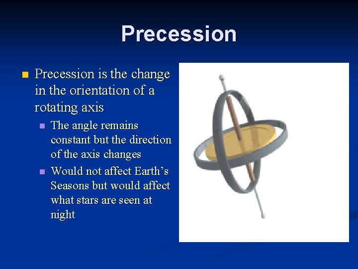 Precession n Precession is the change in the orientation of a rotating axis n