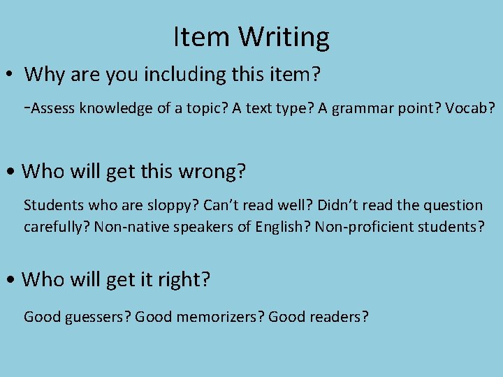 Item Writing • Why are you including this item? -Assess knowledge of a topic?