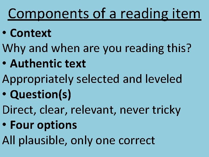 Components of a reading item • Context Why and when are you reading this?