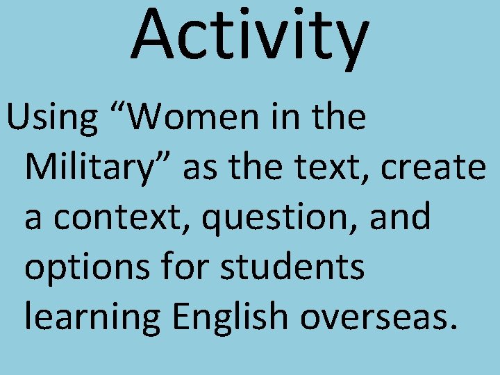 Activity Using “Women in the Military” as the text, create a context, question, and