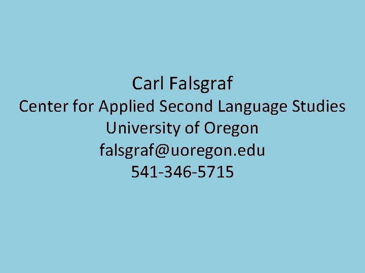 Carl Falsgraf Center for Applied Second Language Studies University of Oregon falsgraf@uoregon. edu 541