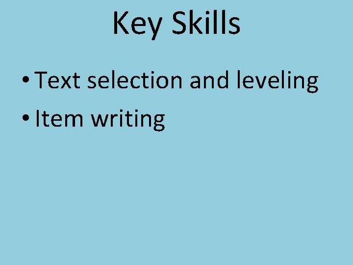 Key Skills • Text selection and leveling • Item writing 