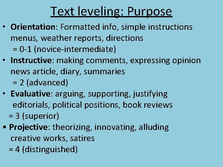 Text leveling: Purpose • Orientation: Formatted info, simple instructions menus, weather reports, directions =