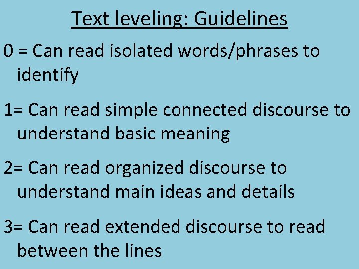Text leveling: Guidelines 0 = Can read isolated words/phrases to identify 1= Can read