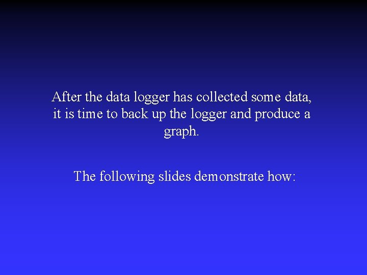 After the data logger has collected some data, it is time to back up