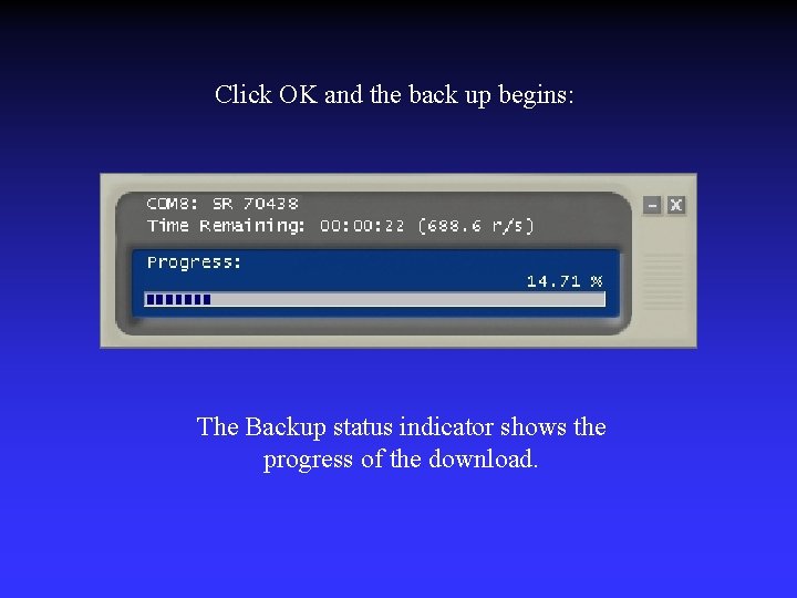 Click OK and the back up begins: The Backup status indicator shows the progress
