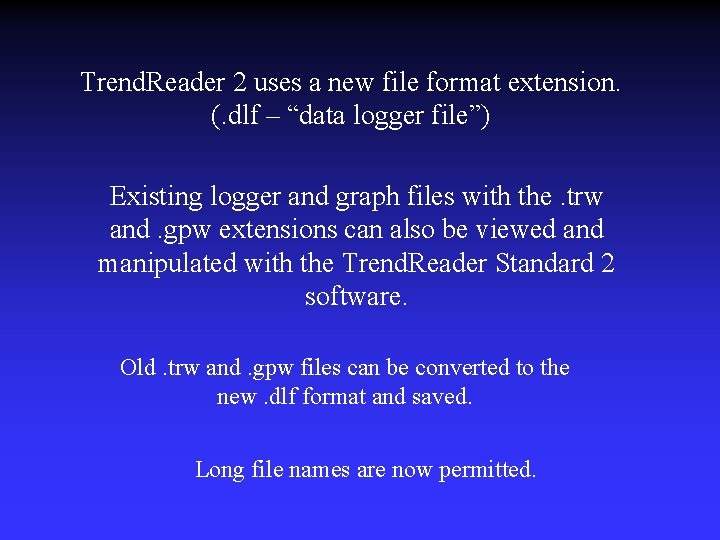 Trend. Reader 2 uses a new file format extension. (. dlf – “data logger