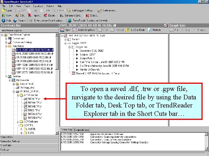 To open a saved. dlf, . trw or. gpw file, navigate to the desired