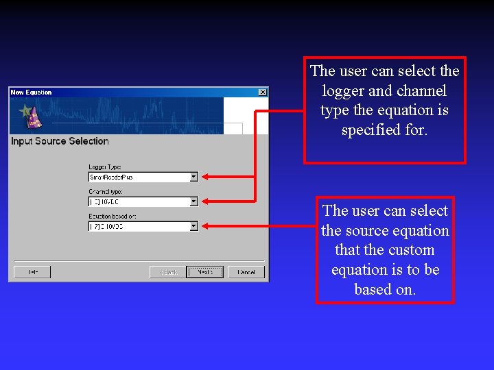 The user can select the logger and channel type the equation is specified for.