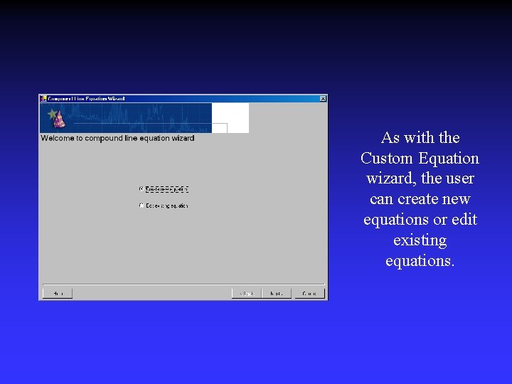 As with the Custom Equation wizard, the user can create new equations or edit